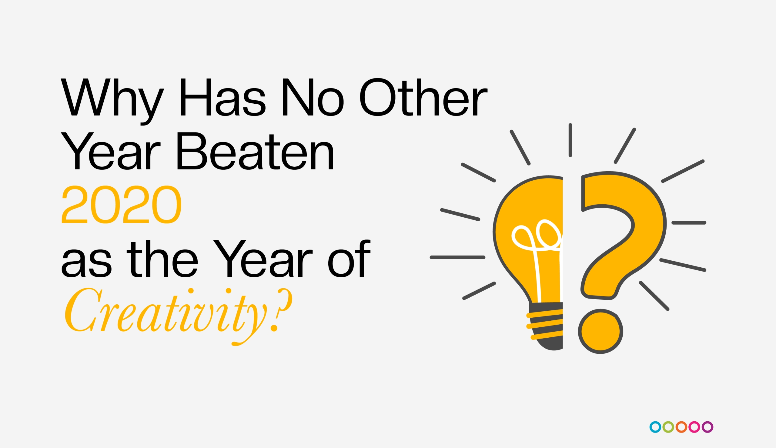 Why No Other Year Has Matched 2020 for Creativity — and What We Can Learn From It