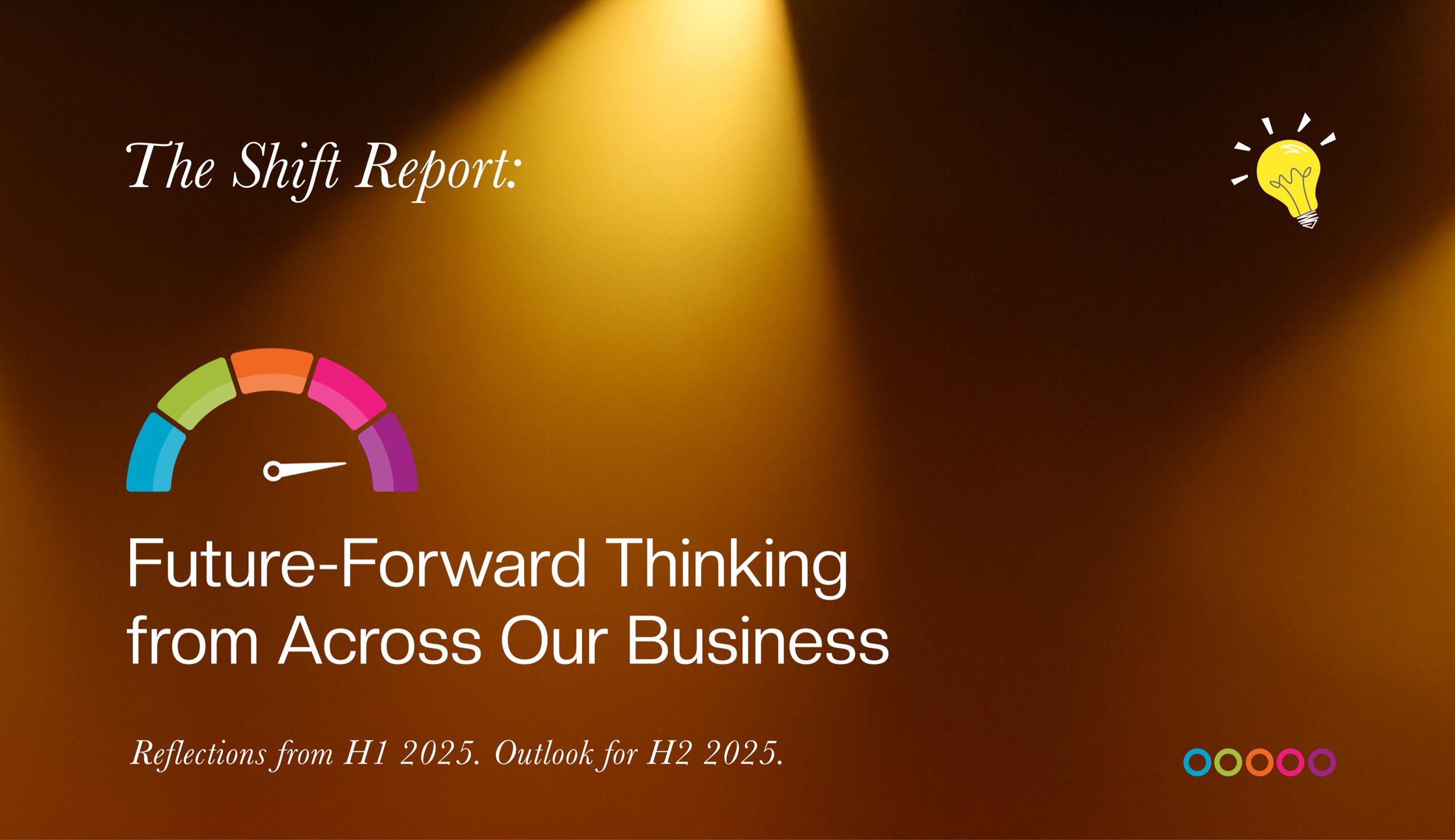 The Shift Report 2025 Future-Forward Thinking from Across Our Business